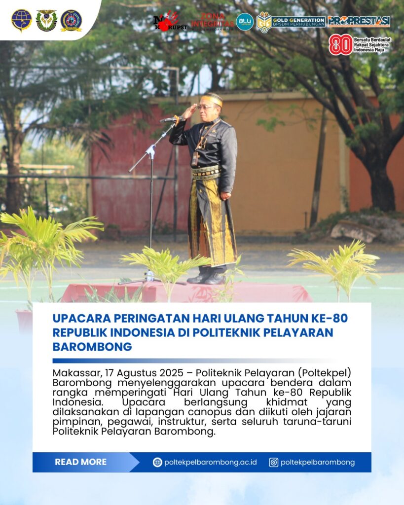 Direktur Poltekpel Barombong Capt. Sidrotul Muntaha Pimpinan Pelaksanaan Upacara HUT Kemerdekaan RI ke-80